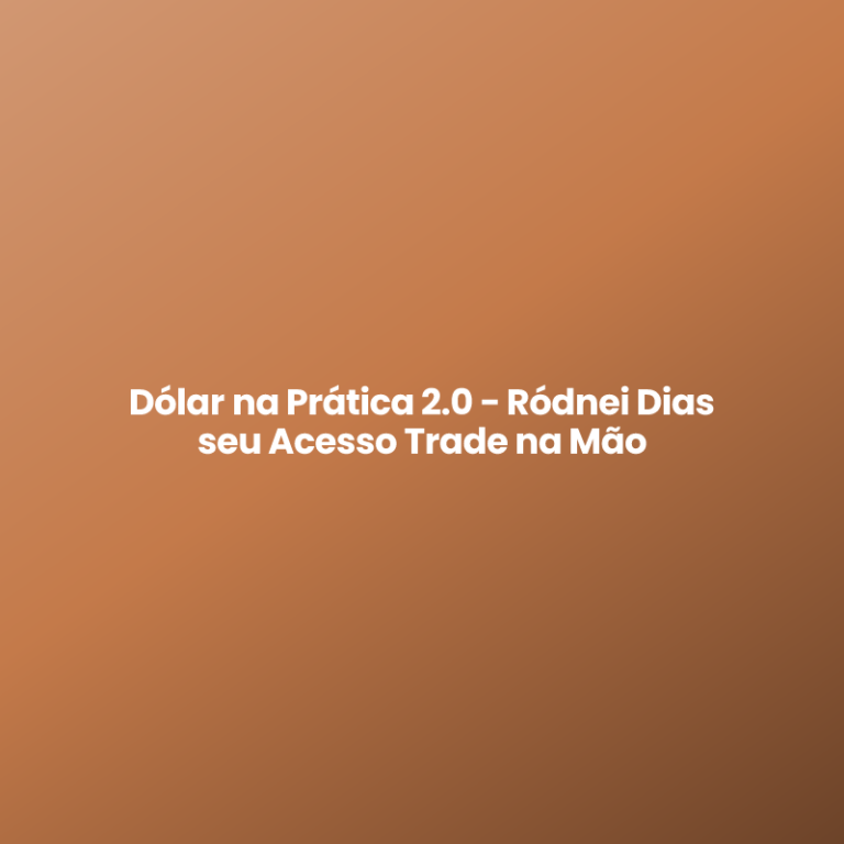 Dólar na Prática 2.0 – Ródnei Dias seu Acesso Trade na Mão