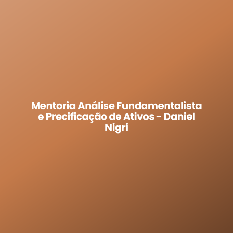 Mentoria Análise Fundamentalista e Precificação de Ativos – Daniel Nigri