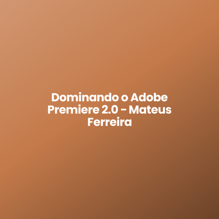 Dominando o Adobe Premiere 2.0 − Mateus Ferreira