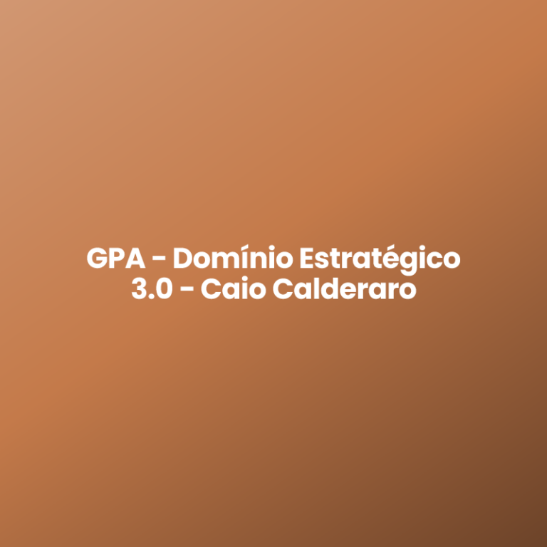 GPA – Domínio Estratégico 3.0 – Caio Calderaro