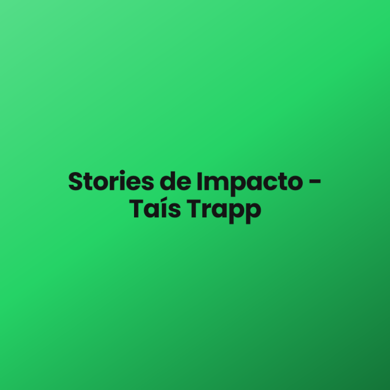 Stories de Impacto – Taís Trapp