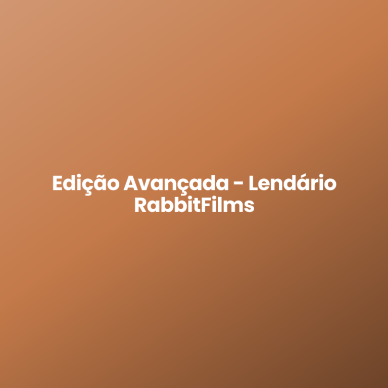 Edição Avançada – Lendário RabbitFilms