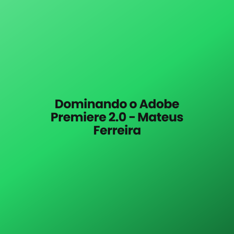 Dominando o Adobe Premiere 2.0 − Mateus Ferreira