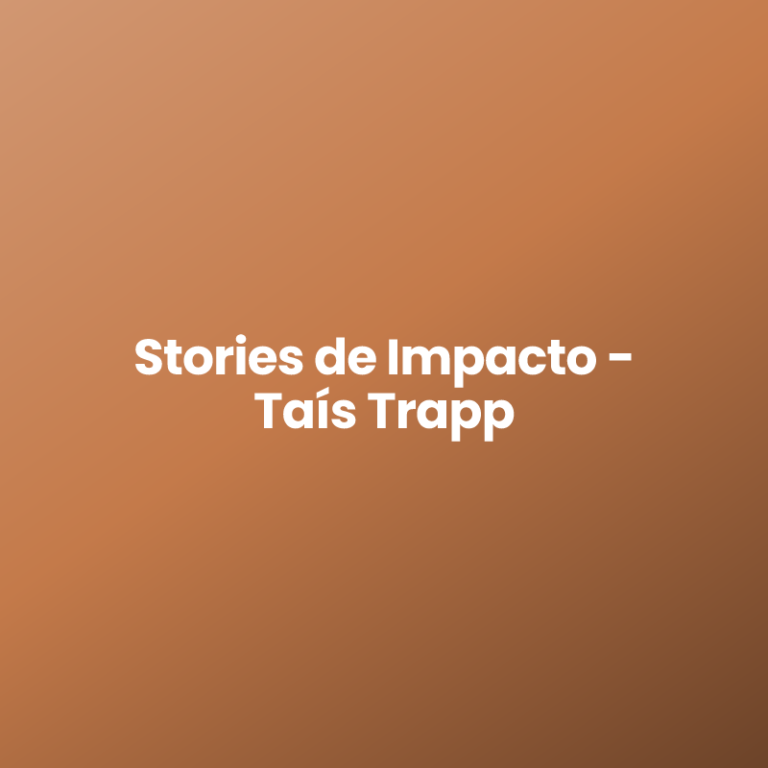 Stories de Impacto – Taís Trapp