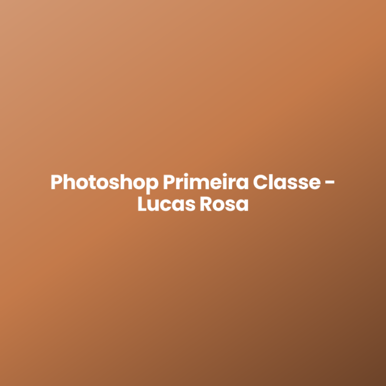 Photoshop Primeira Classe – Lucas Rosa