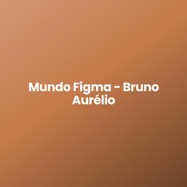 Mundo Figma – Bruno Aurélio