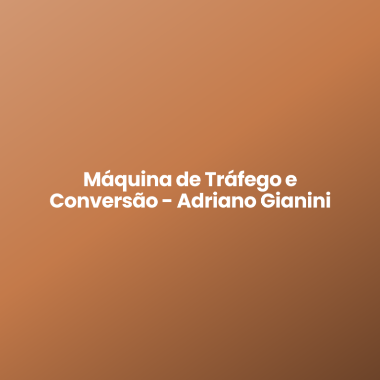 Máquina de Tráfego e Conversão – Adriano Gianini