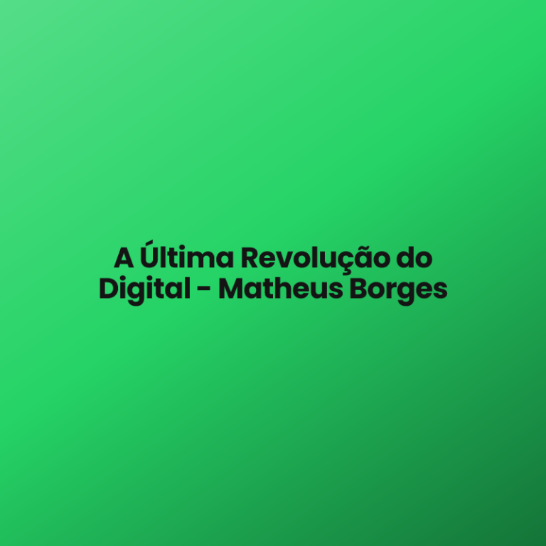 A Última Revolução do Digital – Matheus Borges