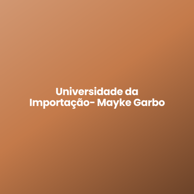 Universidade da Importação- Mayke Garbo