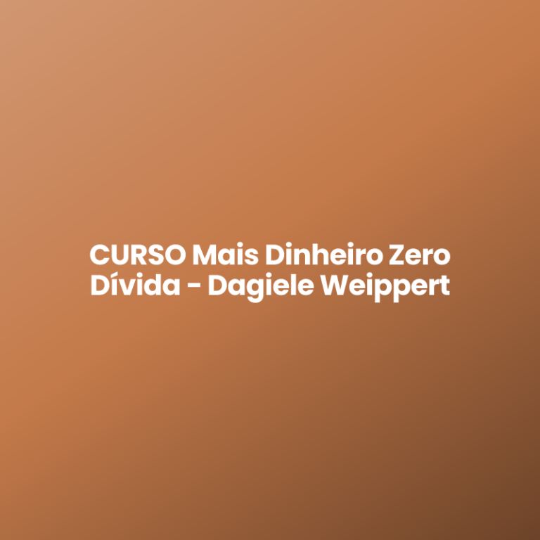 CURSO Mais Dinheiro Zero Dívida – Dagiele Weippert