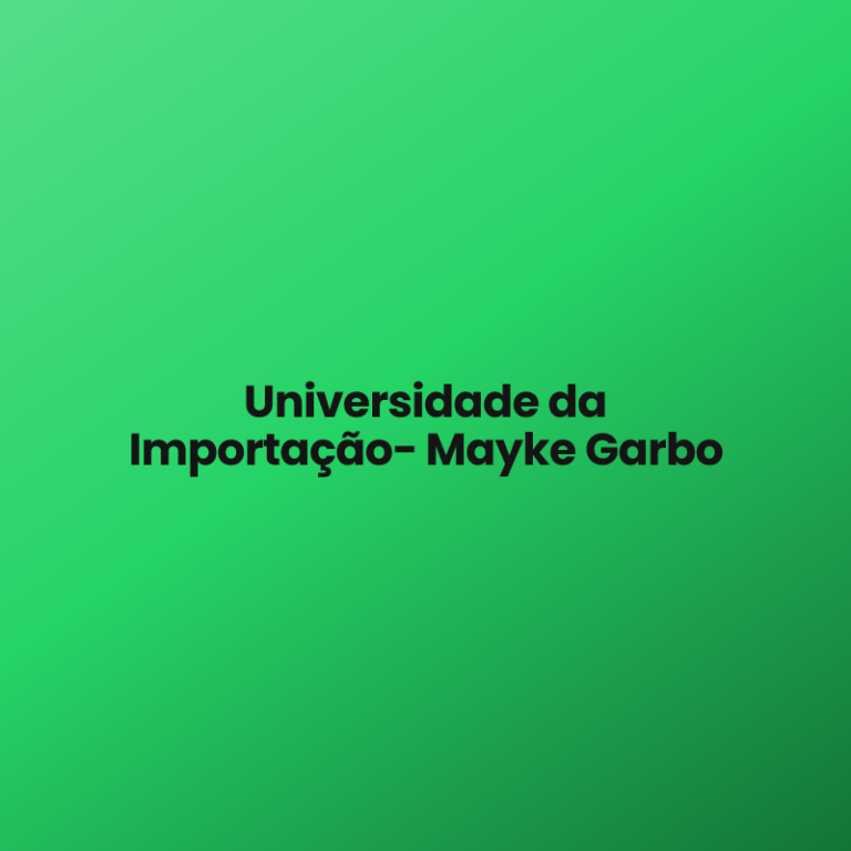 Universidade da Importação- Mayke Garbo