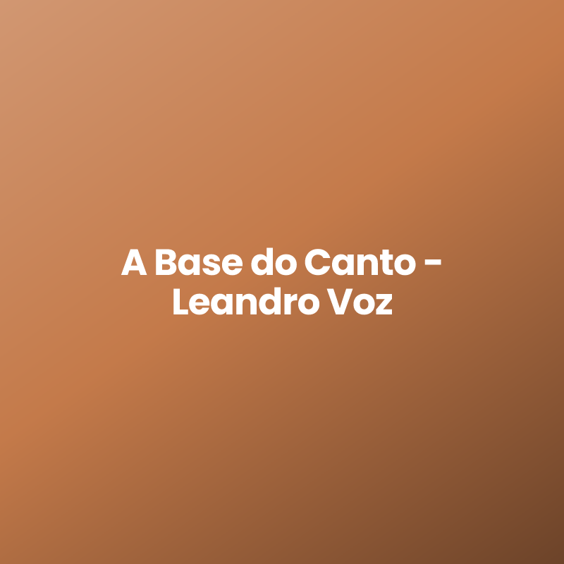 A Base do Canto – Leandro Voz