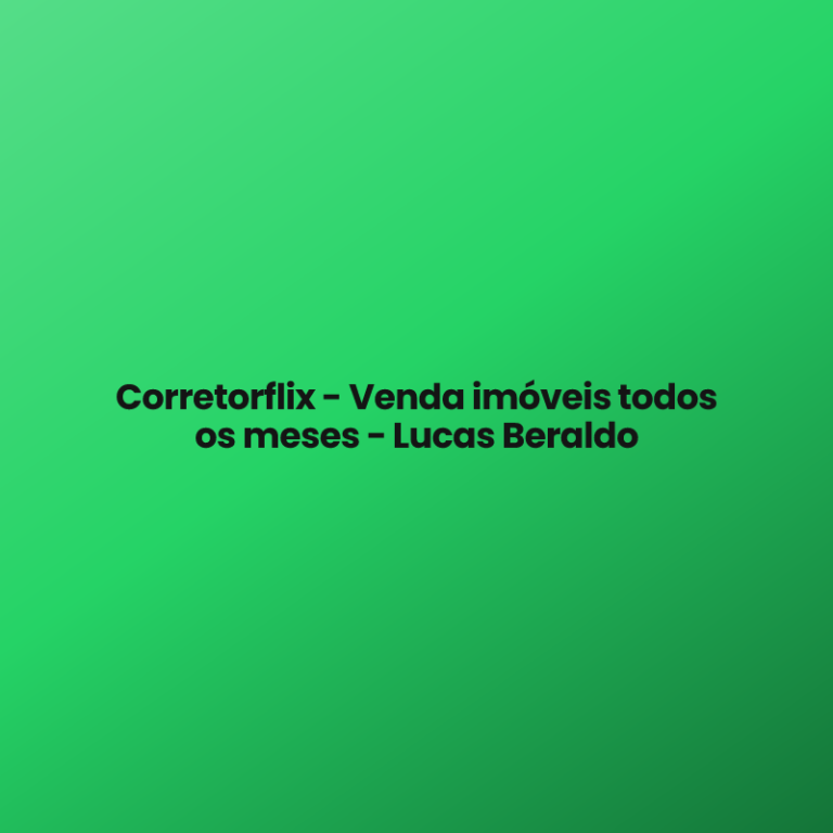Corretorflix – Venda imóveis todos os meses – Lucas Beraldo
