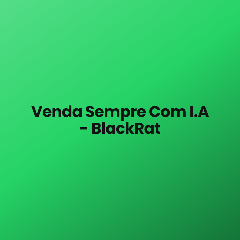 Venda Sempre Com I.A – BlackRat