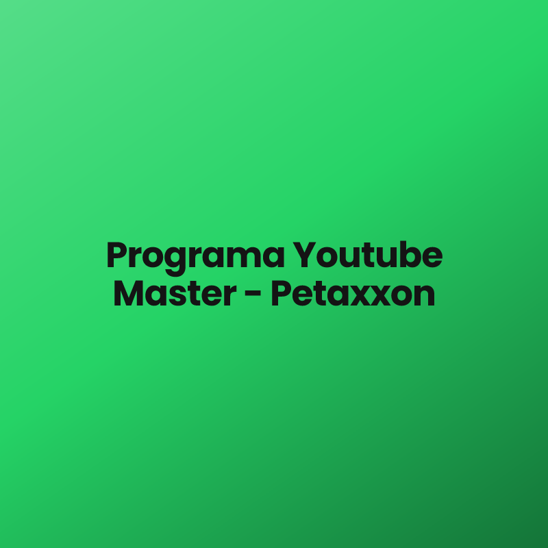 Programa Youtube Master – Petaxxon