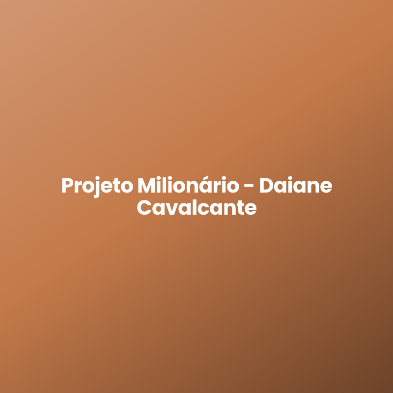 Projeto Milionário – Daiane Cavalcante
