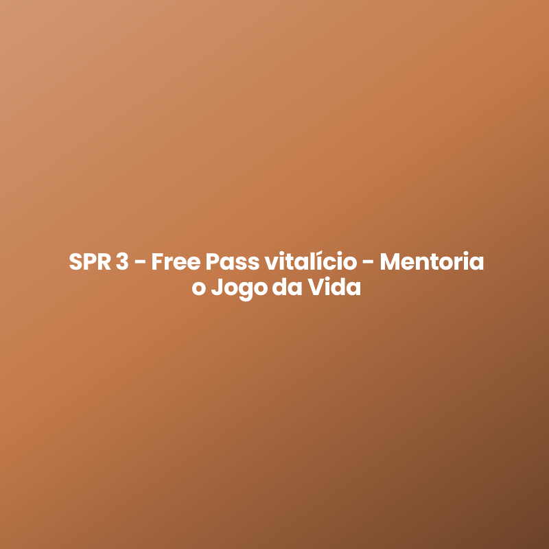 SPR 3 – Free Pass vitalício – Mentoria o Jogo da Vida