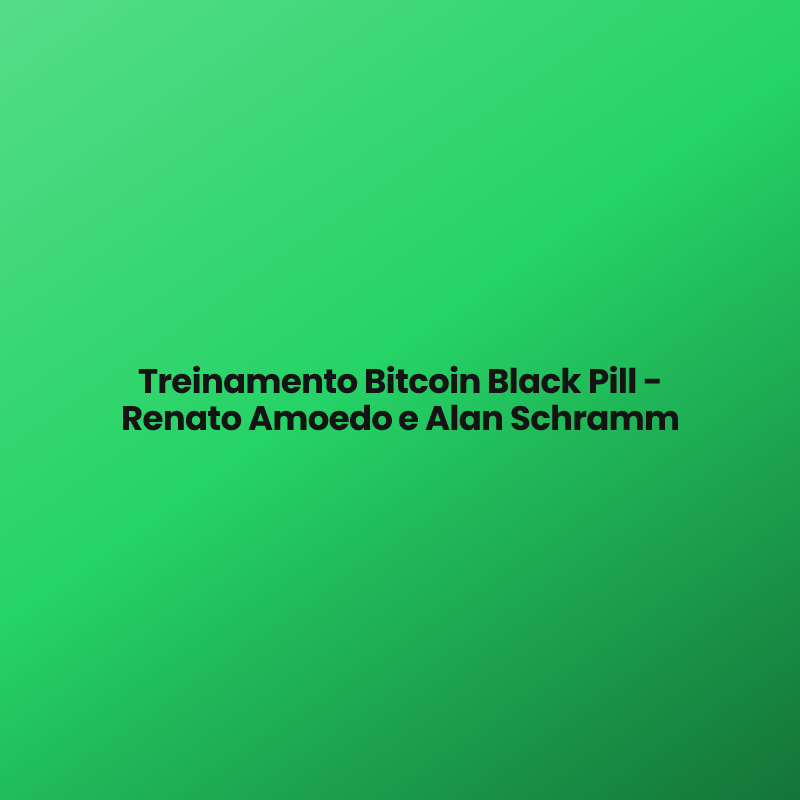 Treinamento Bitcoin Black Pill – Renato Amoedo e Alan Schramm