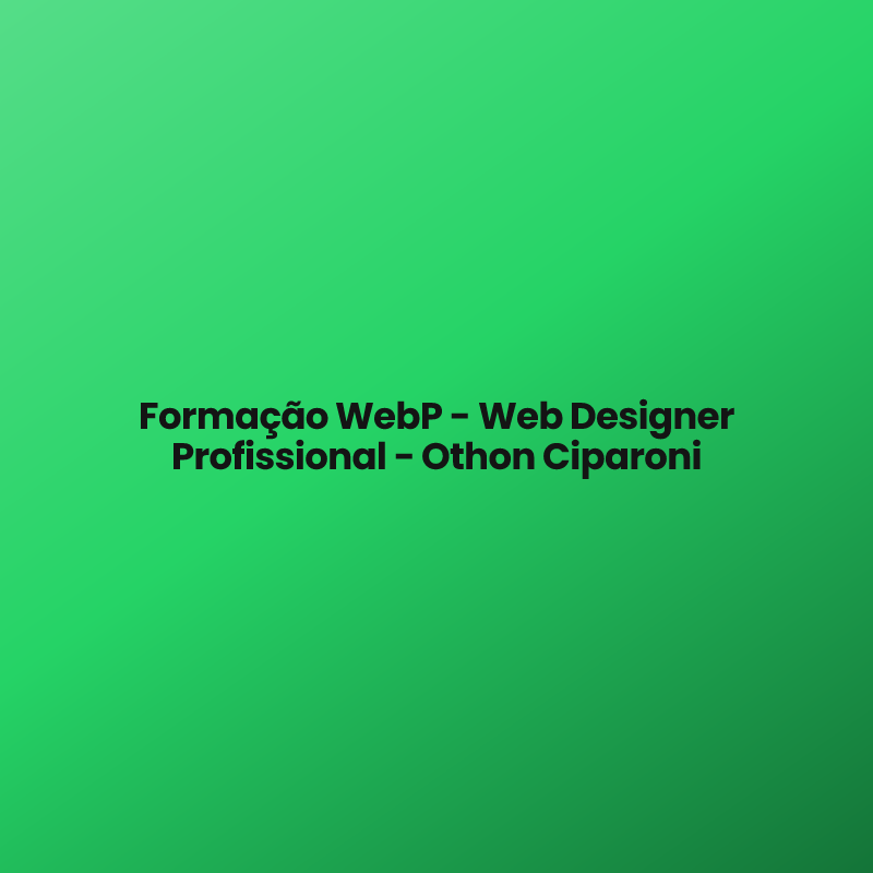 Formação WebP – Web Designer Profissional – Othon Ciparoni