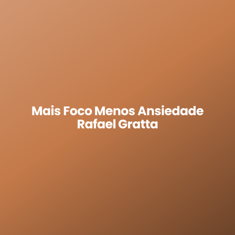 Mais Foco Menos Ansiedade Rafael Gratta