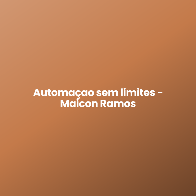 Automaçao sem limites – Maicon Ramos