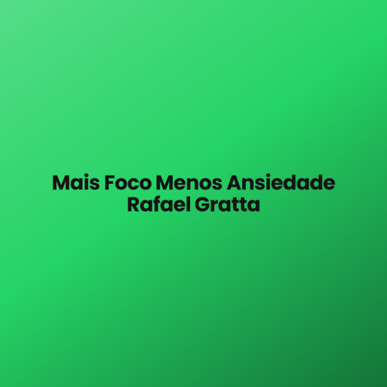 Mais Foco Menos Ansiedade Rafael Gratta