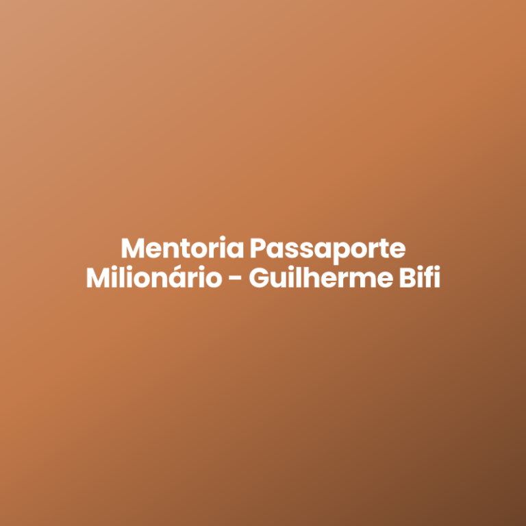 Mentoria Passaporte Milionário – Guilherme Bifi
