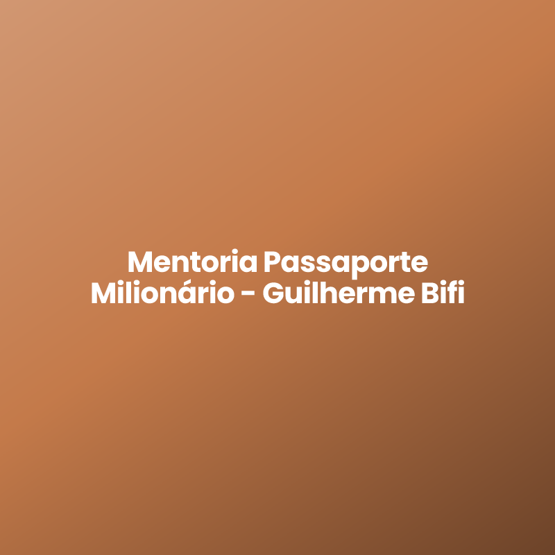 Mentoria Passaporte Milionário – Guilherme Bifi