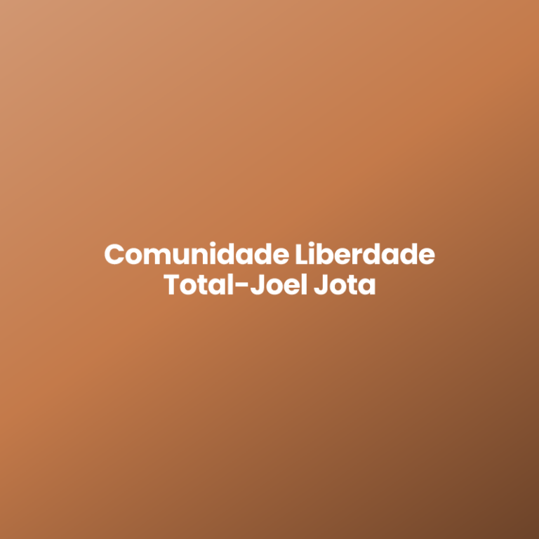 Comunidade Liberdade Total-Joel Jota