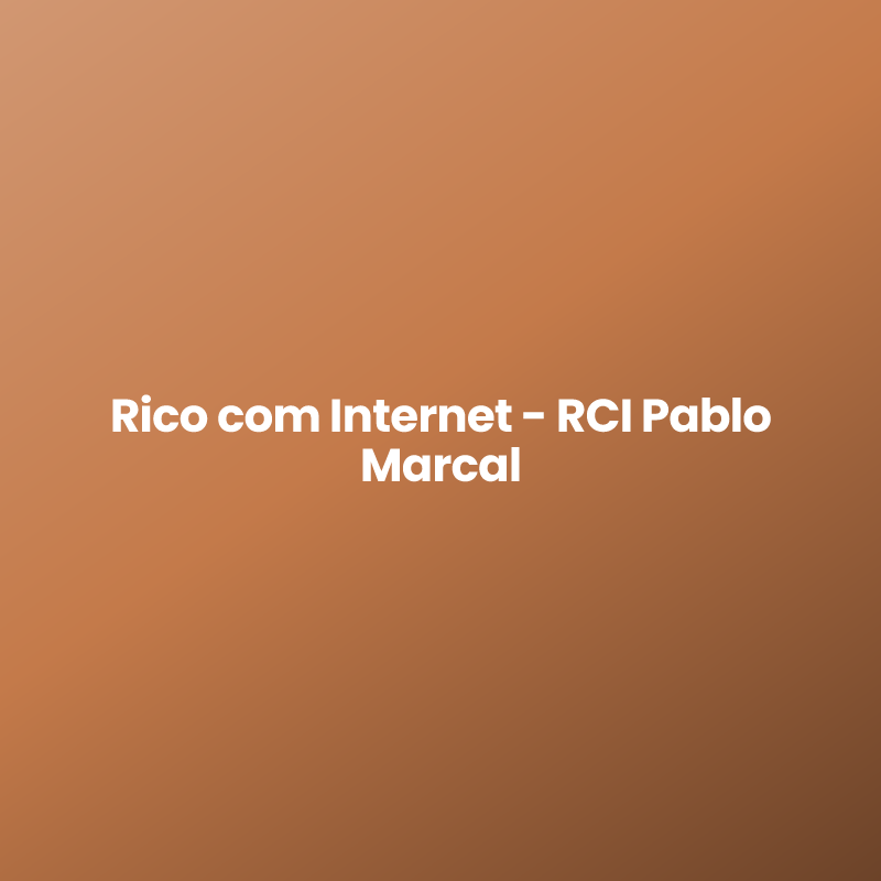Rico com Internet – RCI Pablo Marcal