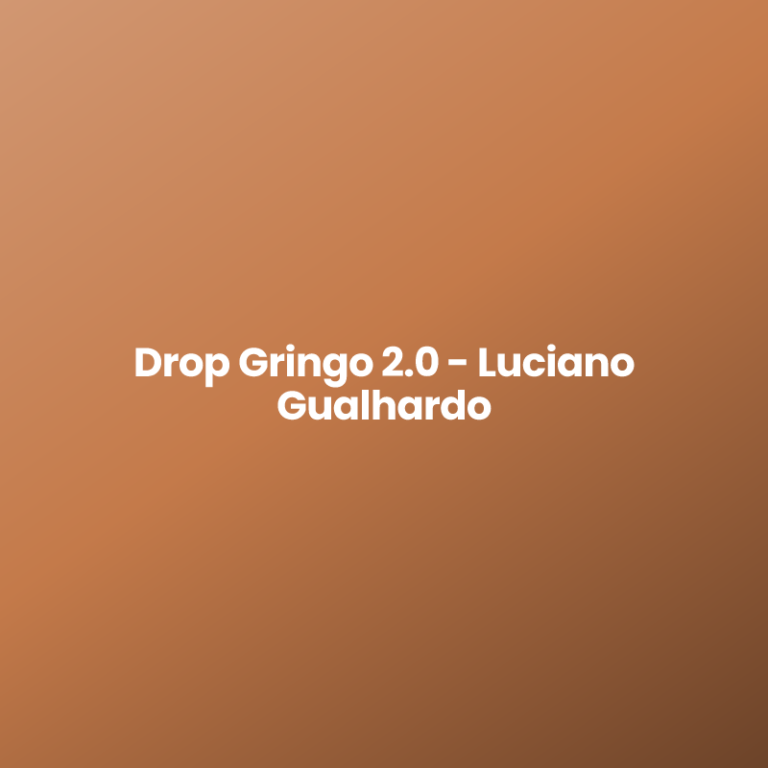 Drop Gringo 2.0 – Luciano Gualhardo