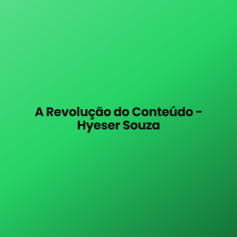 A Revolução do Conteúdo – Hyeser Souza