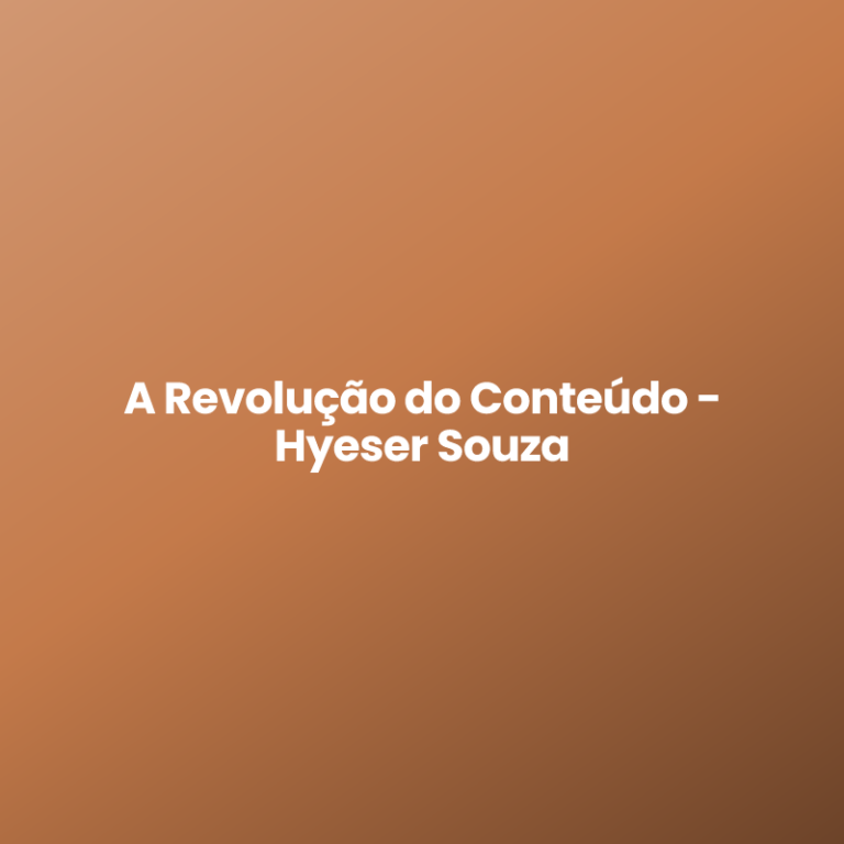 A Revolução do Conteúdo – Hyeser Souza