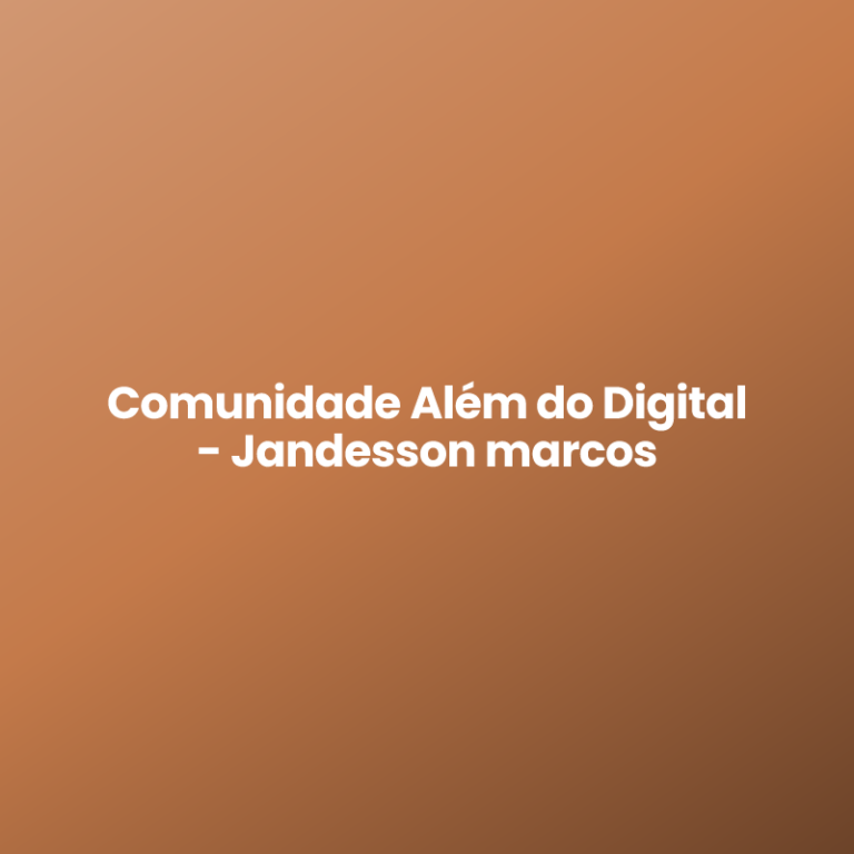 Comunidade Além do Digital – Jandesson marcos