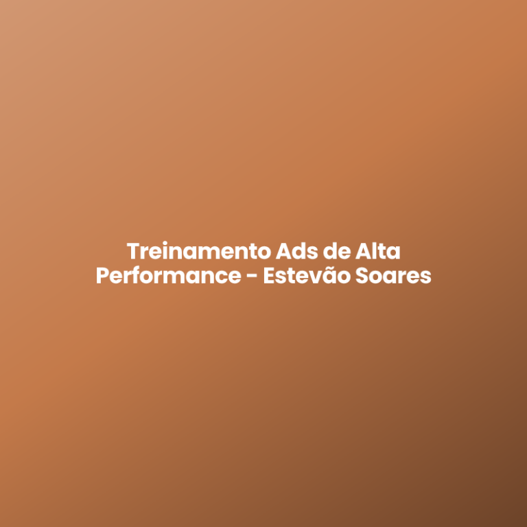 Treinamento Ads de Alta Performance – Estevão Soares
