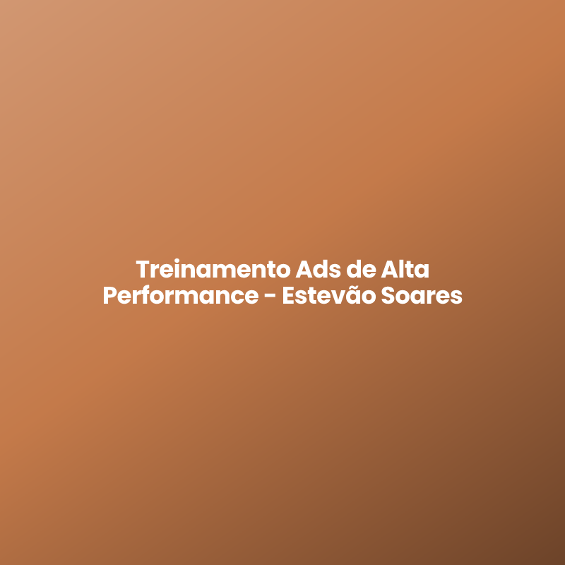 Treinamento Ads de Alta Performance – Estevão Soares