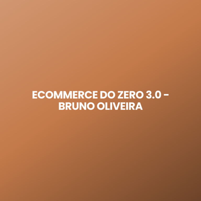ECOMMERCE DO ZERO 3.0 – BRUNO OLIVEIRA