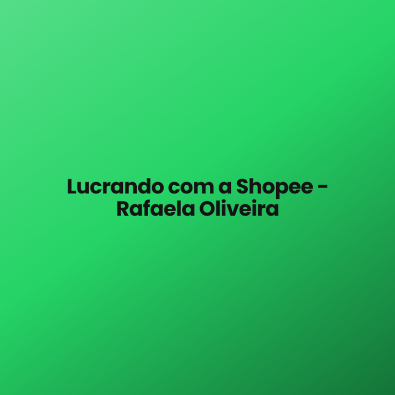 Lucrando com a Shopee – Rafaela Oliveira