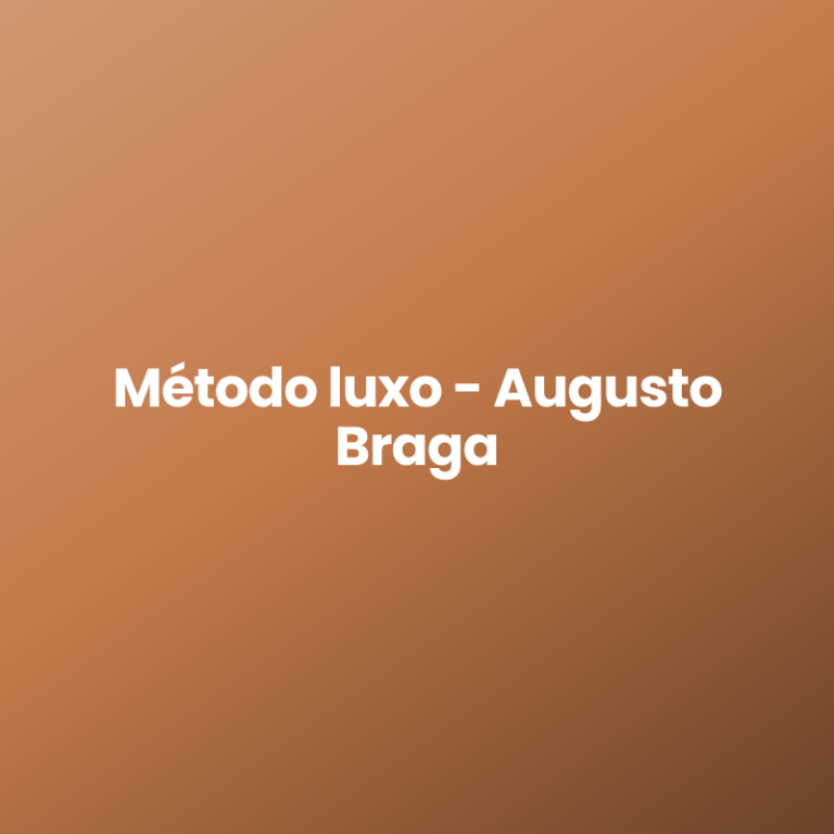 Método luxo – Augusto Braga