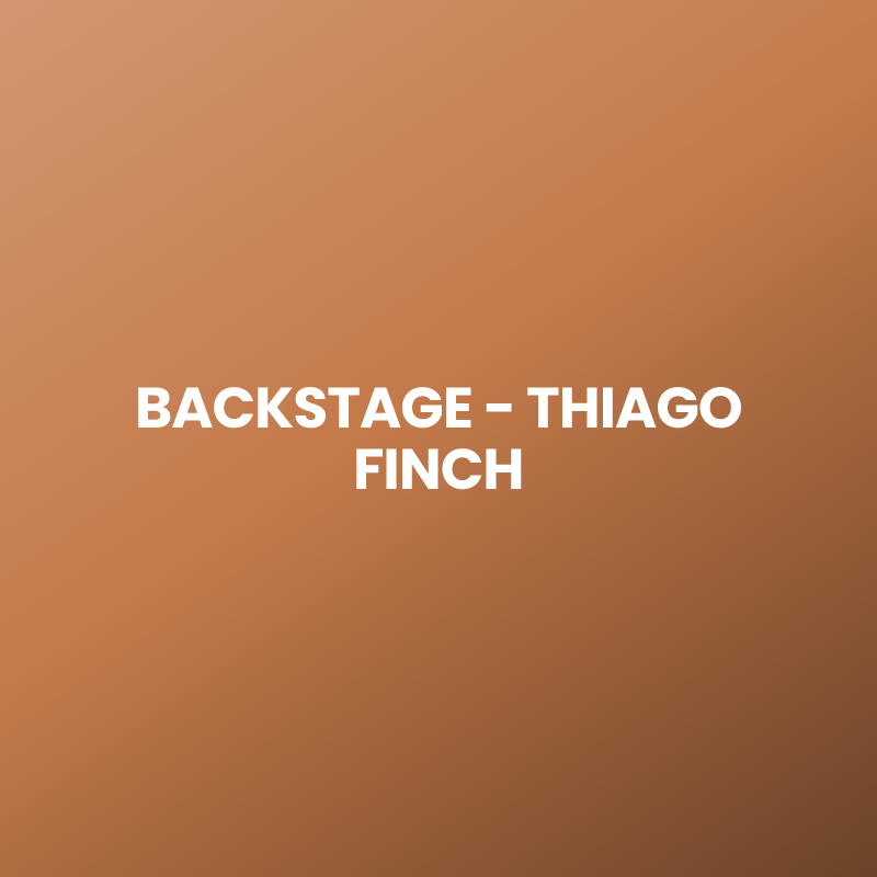 BACKSTAGE – THIAGO FINCH