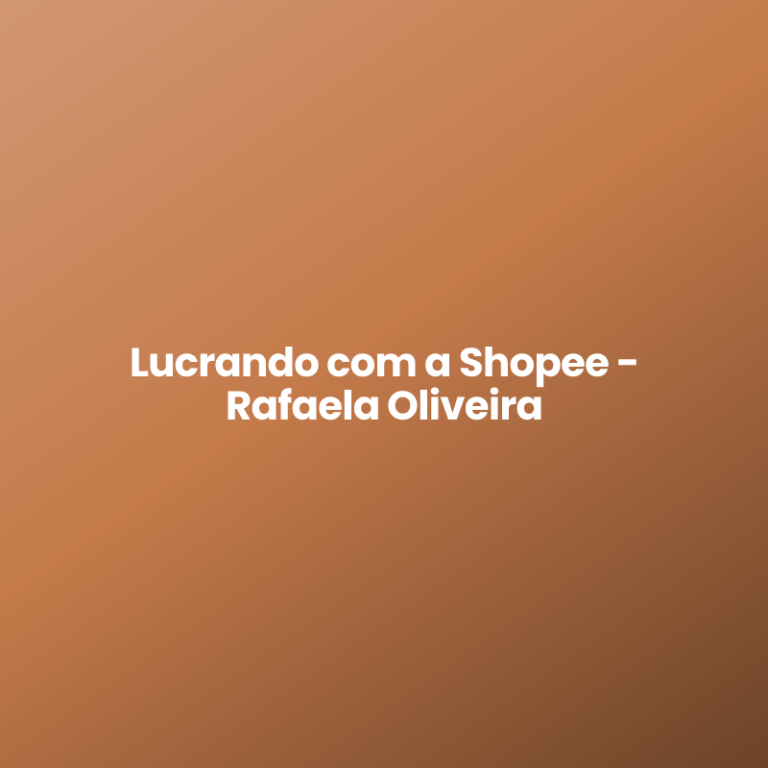 Lucrando com a Shopee – Rafaela Oliveira