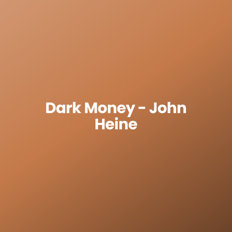 Dark Money – John Heine