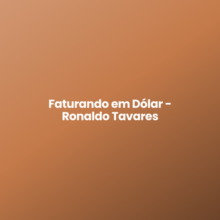 Faturando em Dólar – Ronaldo Tavares