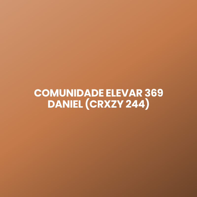 COMUNIDADE ELEVAR 369 DANIEL (CRXZY 244)