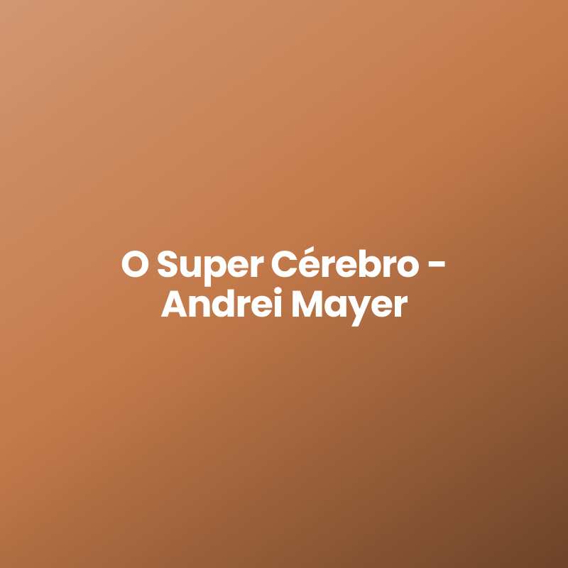 O Super Cérebro – Andrei Mayer