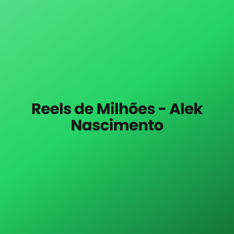 Reels de Milhões – Alek Nascimento