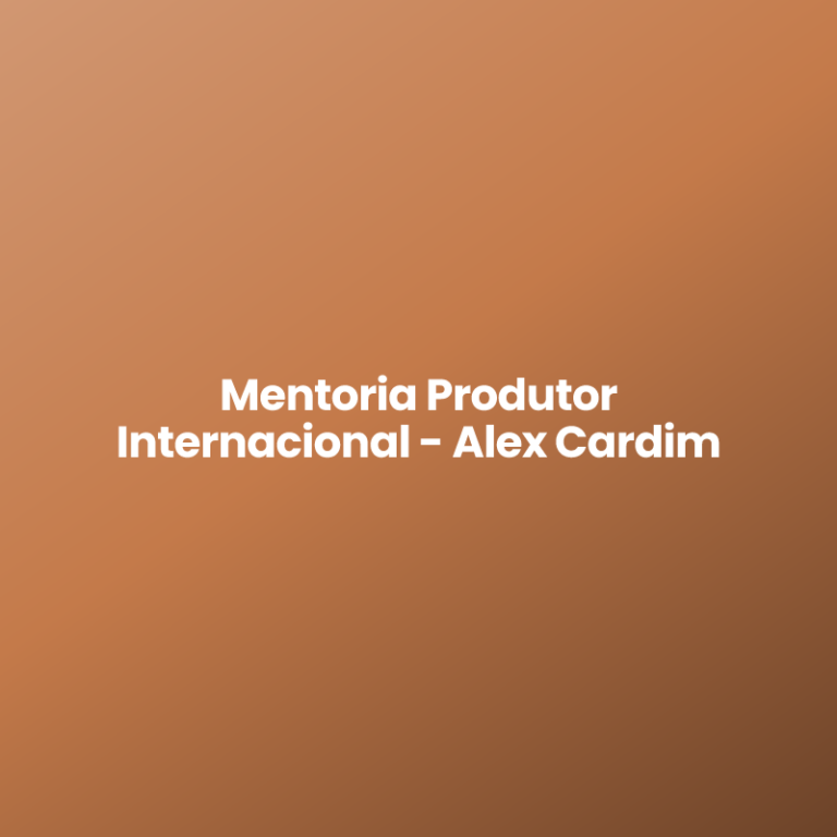 Mentoria Produtor Internacional – Alex Cardim