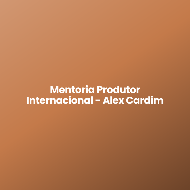 Mentoria Produtor Internacional – Alex Cardim