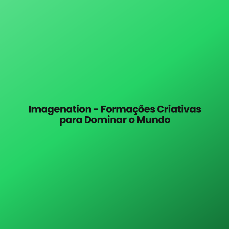 Imagenation – Formações Criativas para Dominar o Mundo