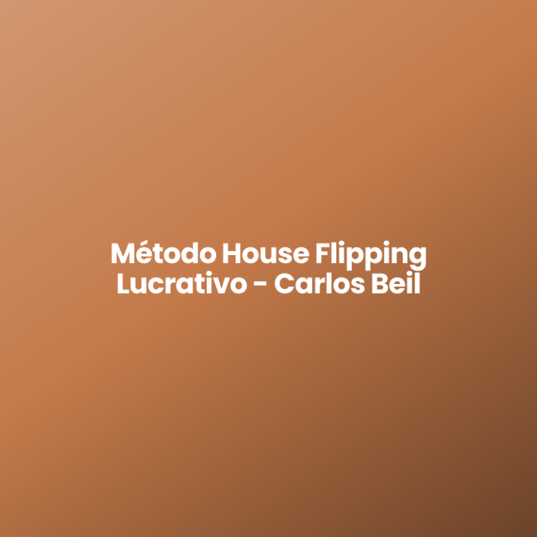 Método House Flipping Lucrativo – Carlos Beil